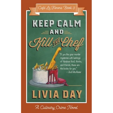 Keep Calm and Kill the Chef: Cafe La Femme Mysteries Book 3