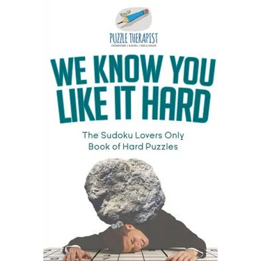 We Know You Like It Hard The Sudoku Lovers Only Book of Hard Puzzles