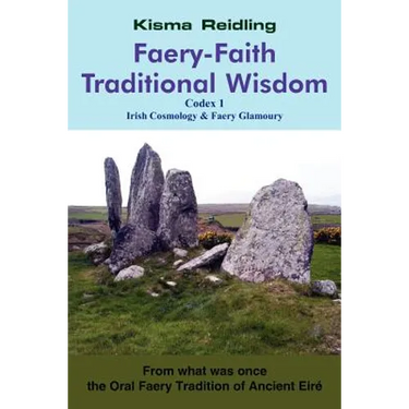 Faery-Faith Traditional Wisdom: Codex 1 Irish Cosmology & Faery Glamoury