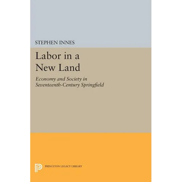 Labor in a New Land: Economy and Society in Seventeenth-Century Springfield