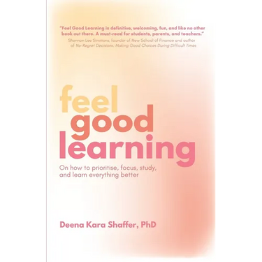 Feel Good Learning: On how to prioritise, focus, study, and learn everything better