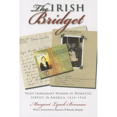 Irish Bridget: Irish Immigrant Women in Domestic Service in America, 1840-1930