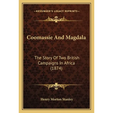 Coomassie And Magdala: The Story Of Two British Campaigns In Africa (1874)