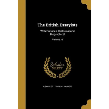 The British Essayists: With Prefaces, Historical and Biographical; Volume 38
