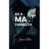 As a Man Thinketh: Power of thoughts in shaping your character