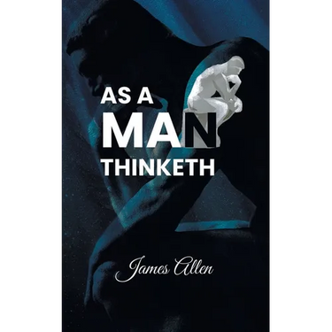 As a Man Thinketh: Power of thoughts in shaping your character