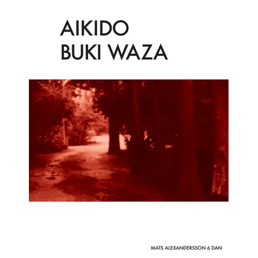 Aikido Buki Waza: Weapon techniques in Traditional Aikido b/w