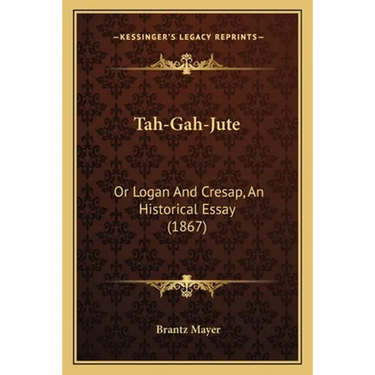 Tah-Gah-Jute: Or Logan And Cresap, An Historical Essay (1867)