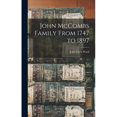 John McCombs Family From 1747 to 1897
