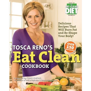 Tosca Reno's Eat Clean Cookbook: Delicious Recipes That Will Burn Fat and Re-Shape Your Body!