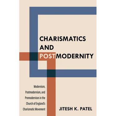 Charismatics and Postmodernity: Modernism, Postmodernism, and Premodernism in the Church of England's Charismatic Movement