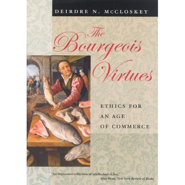 The Bourgeois Virtues: Ethics for an Age of Commerce