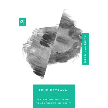 True Betrayal: 9 Steps for Processing Your Spouse's Infidelity