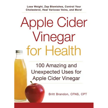 Apple Cider Vinegar for Health: 100 Amazing and Unexpected Uses for Apple Cider Vinegar
