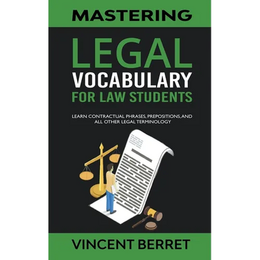Mastering Legal Vocabulary For Law Students: Learn Contractual Phrases, Prepositions, and All Other Legal Terminology