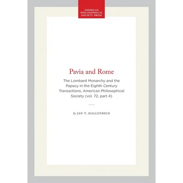 Pavia and Rome: The Lombard Monarchy and the Papacy in the Eighth Century Transactions, American Philosophical Society (Vol. 72, Part 4)
