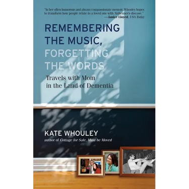 Remembering the Music, Forgetting the Words: Travels with Mom in the Land of Dementia
