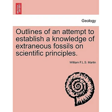 Outlines of an Attempt to Establish a Knowledge of Extraneous Fossils on Scientific Principles.
