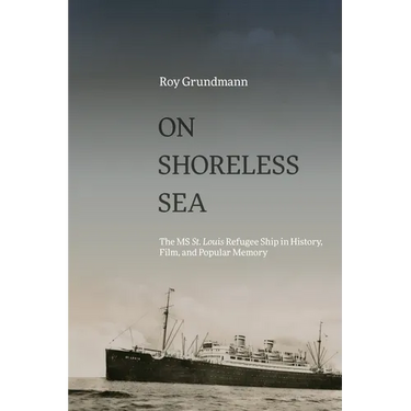 On Shoreless Sea: The MS St. Louis Refugee Ship in History, Film, and Popular Memory