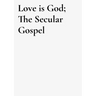 Love is God: the secular gospel