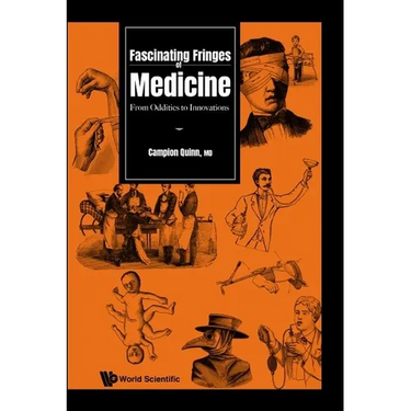 Fascinating Fringes of Medicine: From Oddities to Innovations