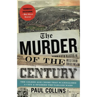 The Murder of the Century: The Gilded Age Crime That Scandalized a City and Sparked the Tabloid Wars