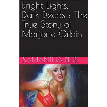 Bright Lights Dark Deeds: The True Story of Marjorie Orbin