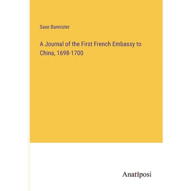 A Journal of the First French Embassy to China, 1698-1700
