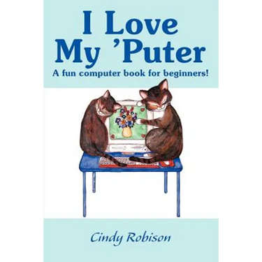 I Love My 'Puter: A Fun Computer Book for Beginners!