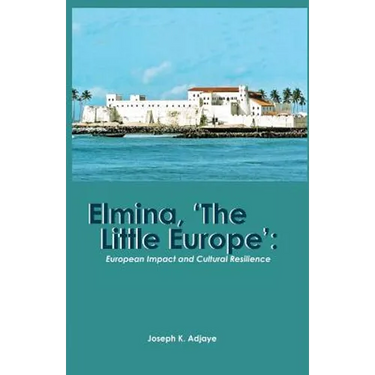 Elmina, 'The Little Europe': European Impact and Cultural Resilience