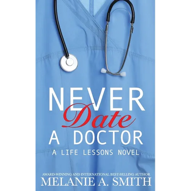 Never Date a Doctor: A Life Lessons Novel