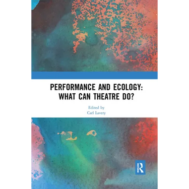 Performance and Ecology: What Can Theatre Do?