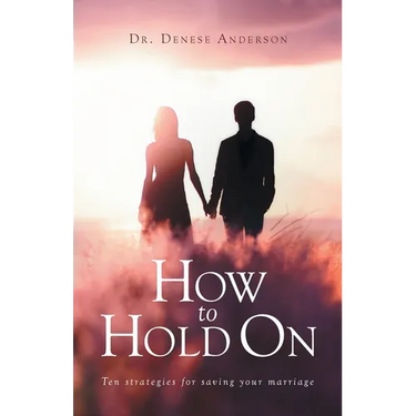 How to Hold On: Ten strategies for saving your marriage
