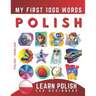Learn Polish for Beginners, My First 1000 Words: Bilingual Polish - English Language Learning Book for Kids & Adults