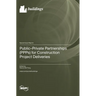 Public-Private Partnerships (PPPs) for Construction Project Deliveries