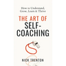 The Art of Self-Coaching: How to Understand, Grow, Learn, & Thrive