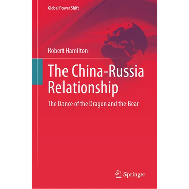 The China-Russia Relationship: The Dance of the Dragon and the Bear