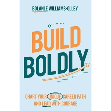 Build Boldly: Chart Your Unique Career Path and Lead with Courage