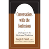 Conversations with the Confessions: Dialogue in the Reformed Tradition