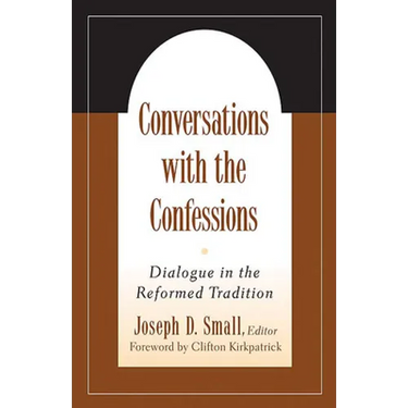 Conversations with the Confessions: Dialogue in the Reformed Tradition