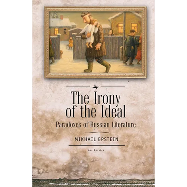 The Irony of the Ideal: Paradoxes of Russian Literature
