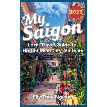 My Saigon: The Local Guide to Ho Chi Minh City, Vietnam