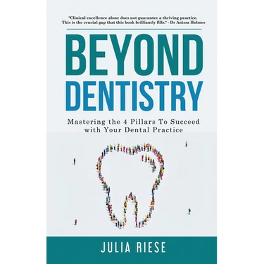 Beyond Dentistry - Mastering the 4 Pillars To Succeed with Your Dental Practice