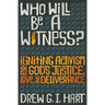 Who Will Be a Witness: Igniting Activism for God's Justice, Love, and Deliverance