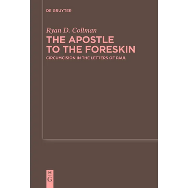 The Apostle to the Foreskin: Circumcision in the Letters of Paul