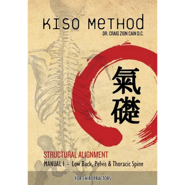 Kiso Method(TM) Structural Alignment Manual I For Chiropractors: Low Back, Pelvis, Thoracic Spine