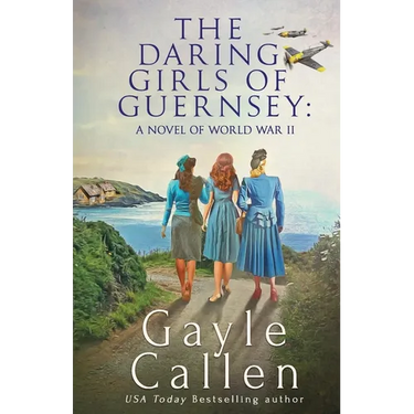 The Daring Girls of Guernsey: a Novel of World War II