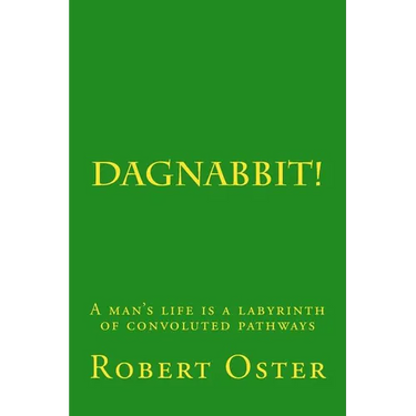 Dagnabbit!: A man's life is a labyrinth of convoluted pathways
