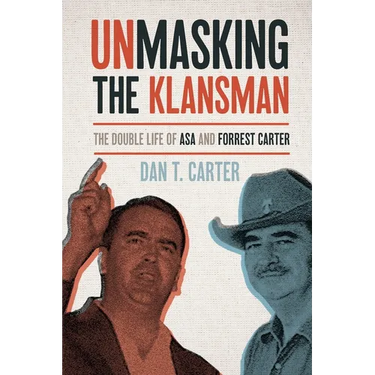 Unmasking the Klansman: The Double Life of Asa and Forrest Carter