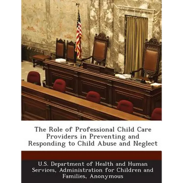 The Role of Professional Child Care Providers in Preventing and Responding to Child Abuse and Neglect